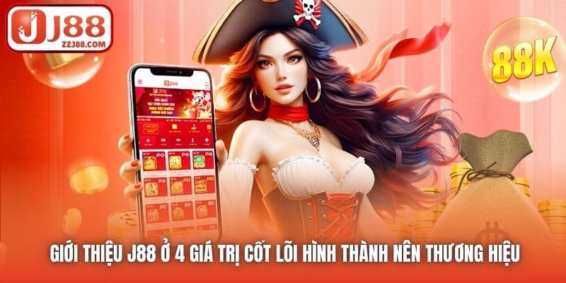 Giới thiệu J88 ở 4 giá trị cốt lõi hình thành nên thương hiệu