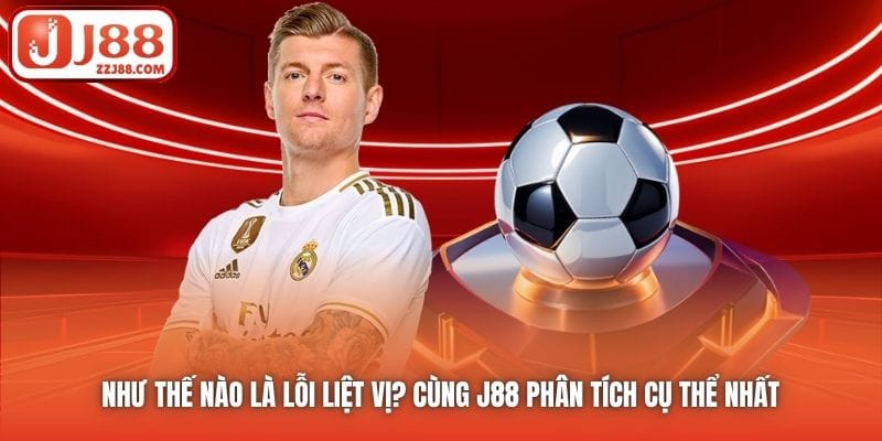 Như Thế Nào Là Lỗi Liệt Vị? Cùng J88 Phân Tích Cụ Thể Nhất