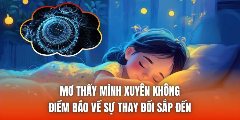 Mơ thấy mình xuyên không - Điềm báo về sự thay đổi sắp đến