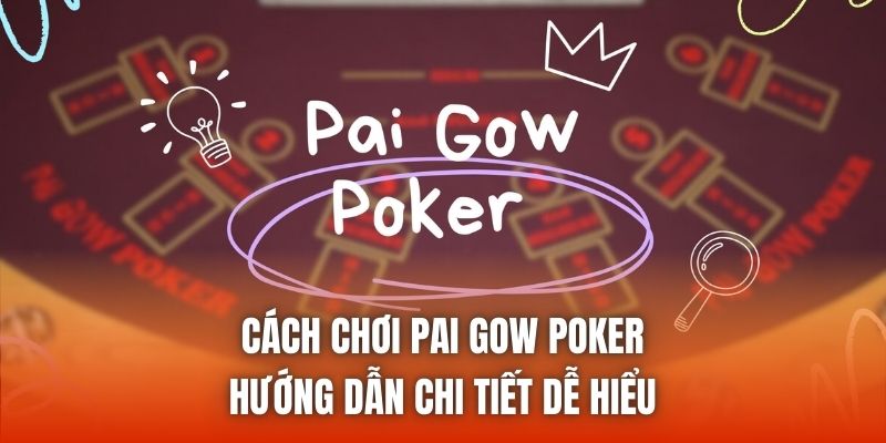Cách Chơi Pai Gow Poker - Hướng Dẫn Chi Tiết Dễ Hiểu