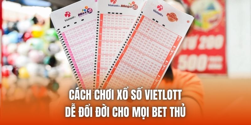 Nhận diện những cách chơi xổ số Vietlott thông dụng