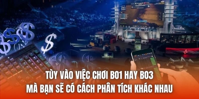 Tùy vào việc chơi bo1 hay bo3 mà bạn sẽ có cách phân tích khác nhau