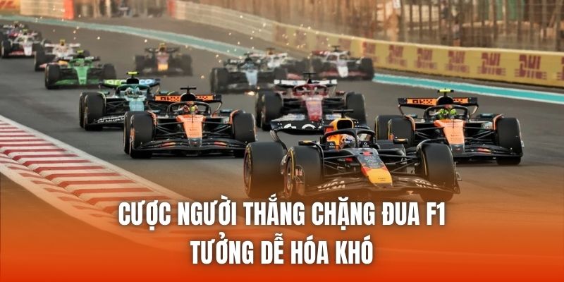 Cược Người Thắng Chặng Đua F1 | Tưởng Dễ Hóa Khó