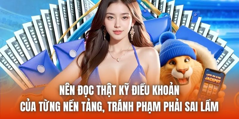 Nên đọc thật kỹ điều khoản của từng nền tảng, tránh phạm phải sai lầm