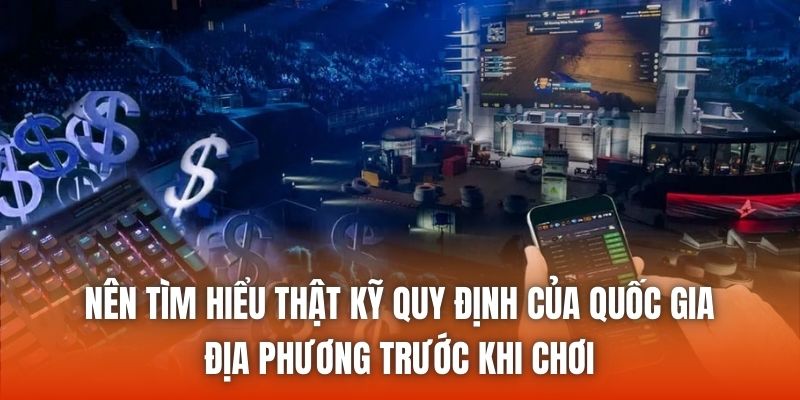 Nên tìm hiểu thật kỹ quy định của quốc gia, địa phương trước khi chơi